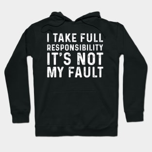 I Take Full Responsibility Its Not My Fault Election Hoodie